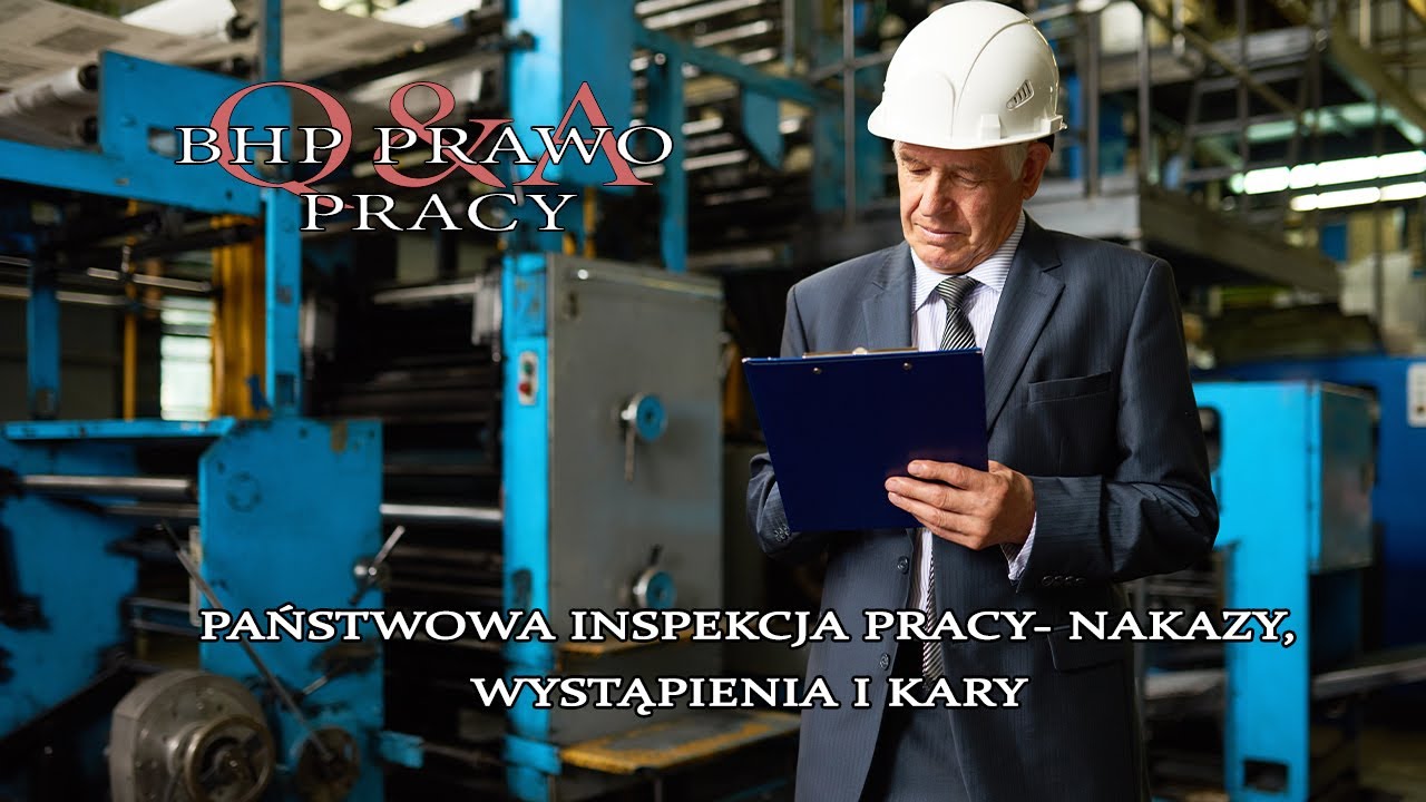 Q&A BHP PRAWO PRACY- Państwowa Inspekcja Pracy- nakazy, wystąpienia i kary