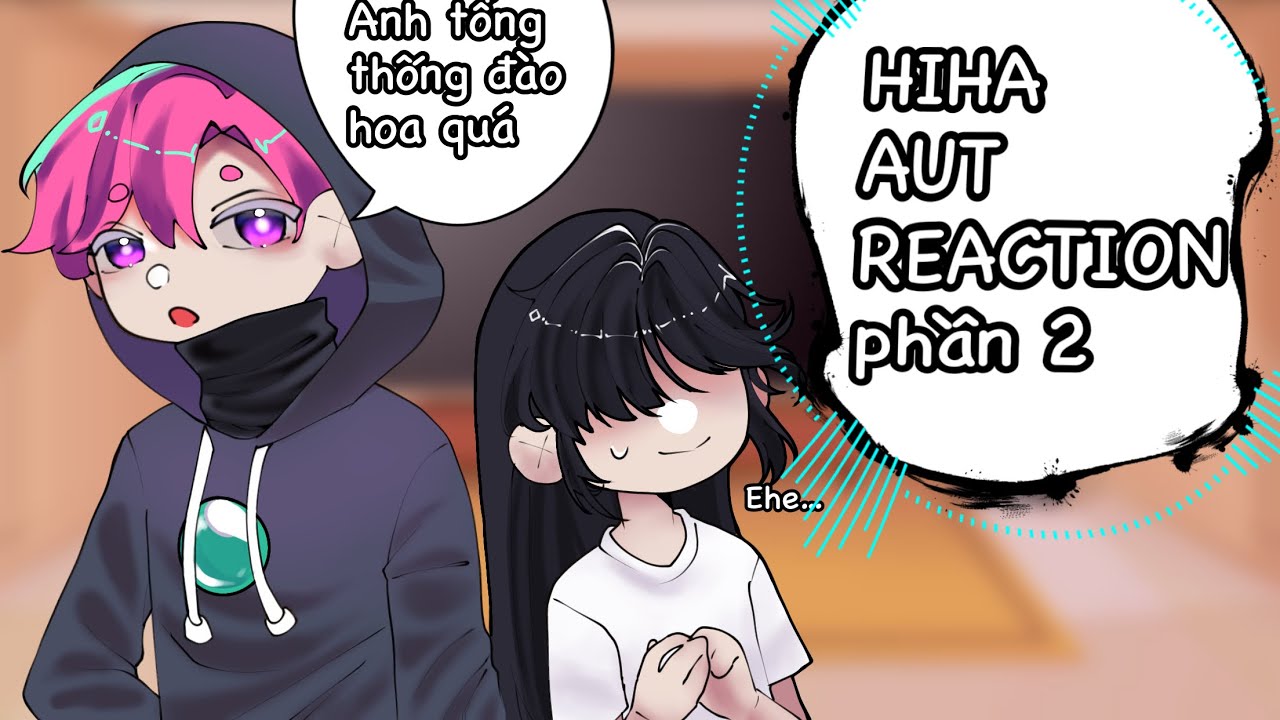 Hiha aut reaction🌷🐥/p2-?/ship-joke-hề/by me