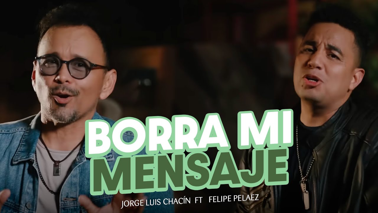 Jorge Luis Chacin (feat. Felipe Pel&aacute;ez) - Borra Mi Mensaje (Remix) Video Oficial