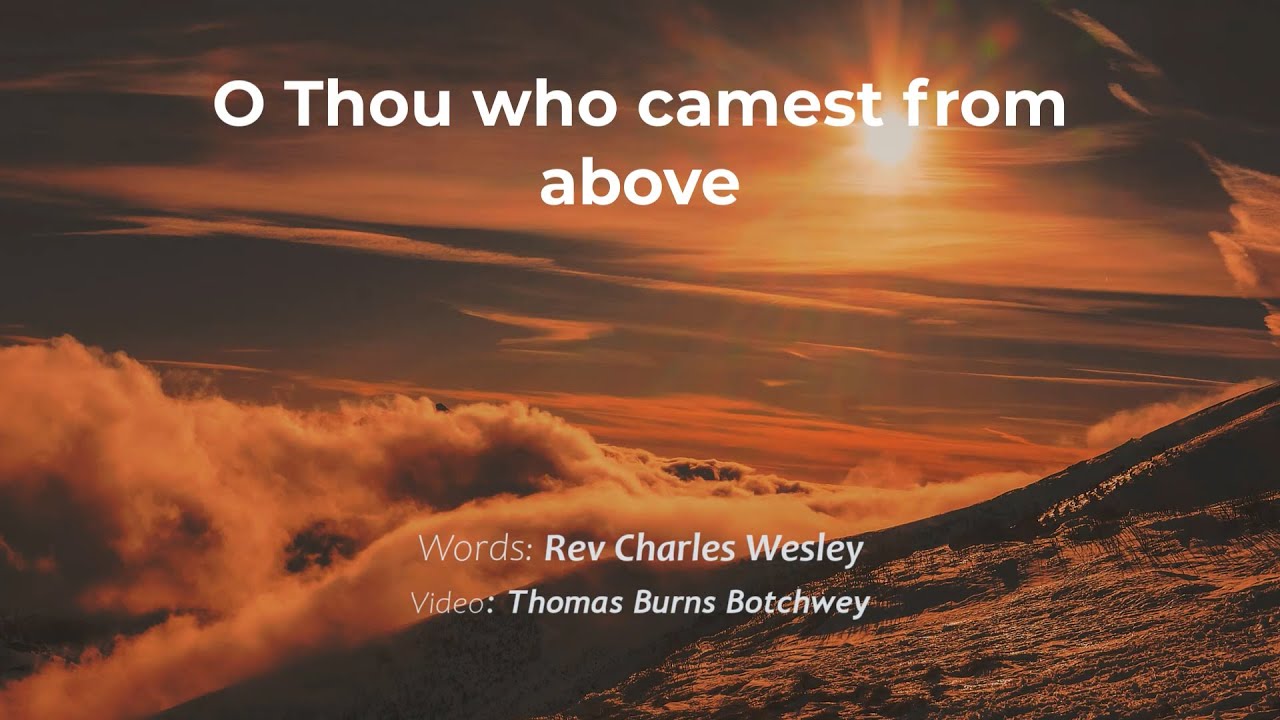 O Thou who camest from above