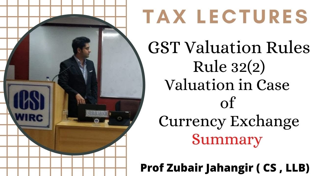 Rule 32(2) Summary of Valuation of Currency Exchange | GST Valuation Rules | Prof Zubair Jahangir