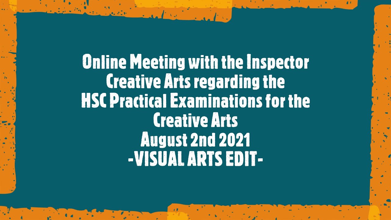 Changes to HSC Visual Arts BOW Examination 2021 - Online Meeting w/ the Inspector Creative Arts