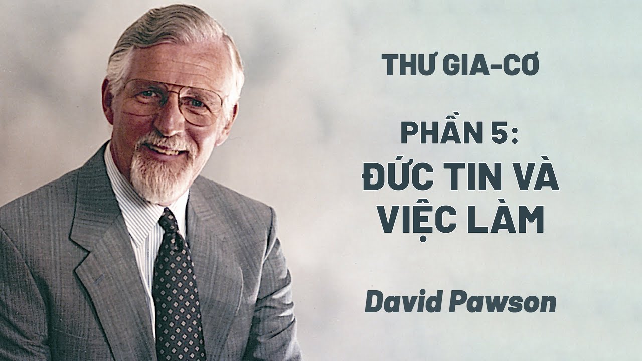 Thư Gia-cơ | Phần 5: Đức Tin Và Việc Làm | David Pawson