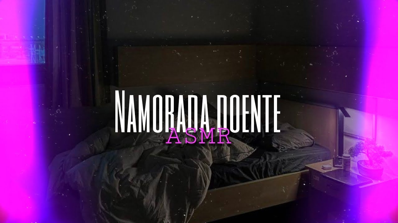 Asmr - namorada doente | Flower Asmr