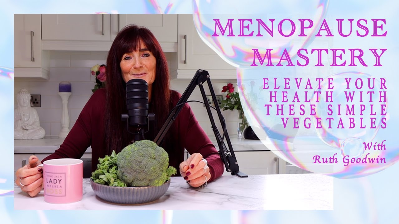 Elevate Your Health with These Simple Vegetables - Menopause Mastery | with Ruth Goodwin