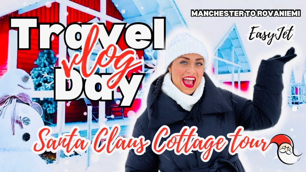 ⛄️NEW LAPLAND VLOG | TRAVEL DAY | Manchester to Rovaniemi | Santa Claus Village & Cottage Tour