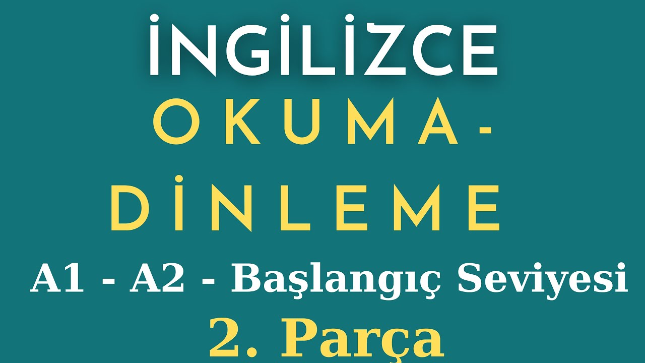 İngilizce Okuma ve Dinleme Parçaları - Beginner - Elemantary - 2. Parça