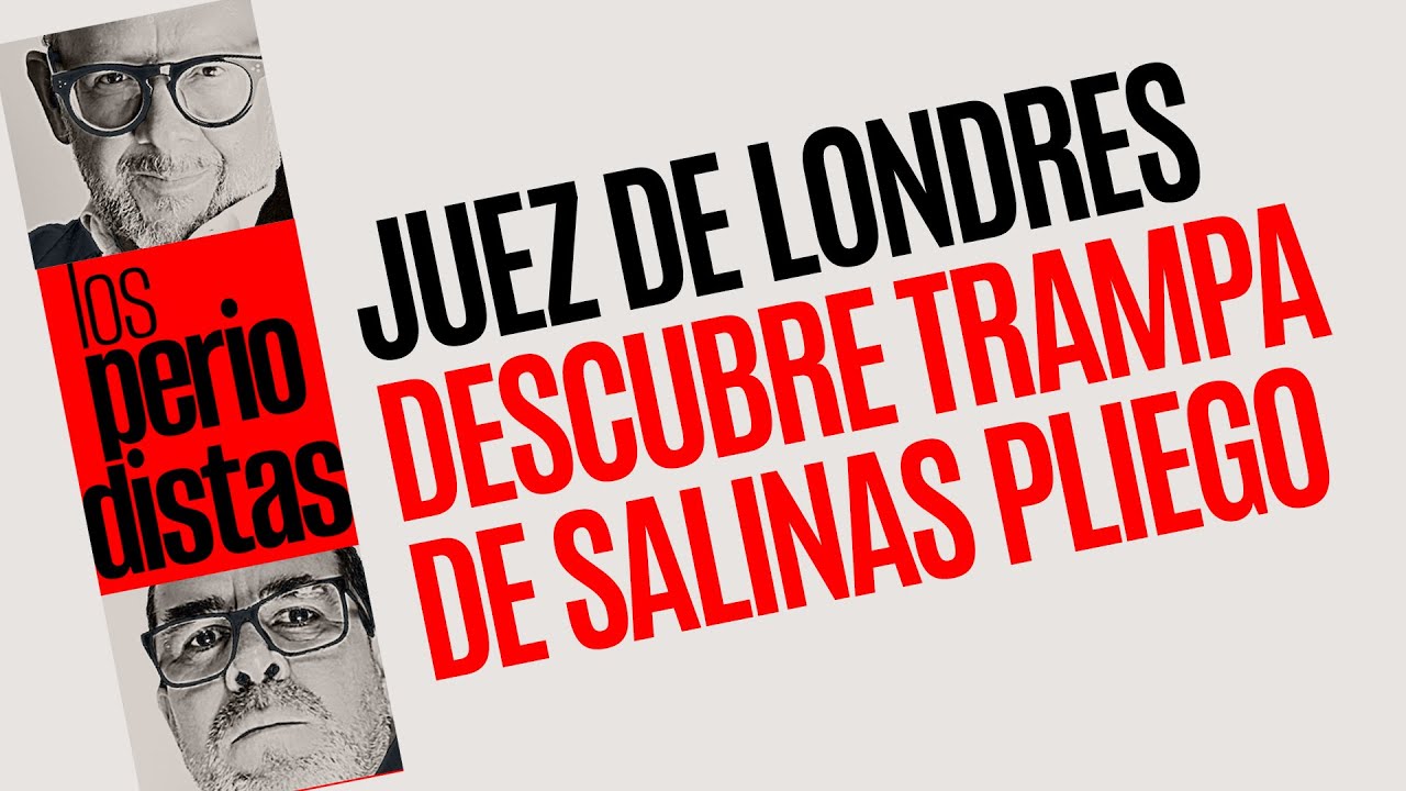 #Análisis ¬ Un día después del fallo de SCJN, Juez en Londres amonesta a Salinas Pliego