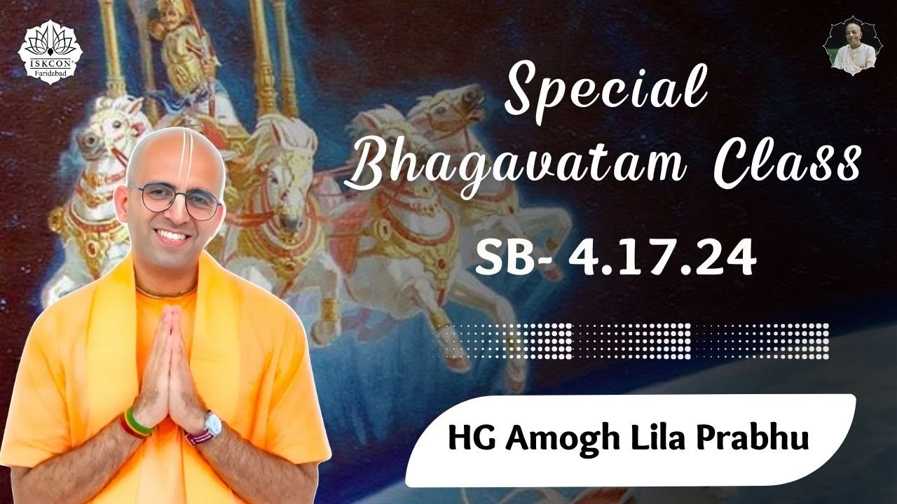 Special Bhagavatam Class by HG Amogh Lila Prabhu || SB-4.17.24 || 25-09-24 ||  ISKCON Faridabad