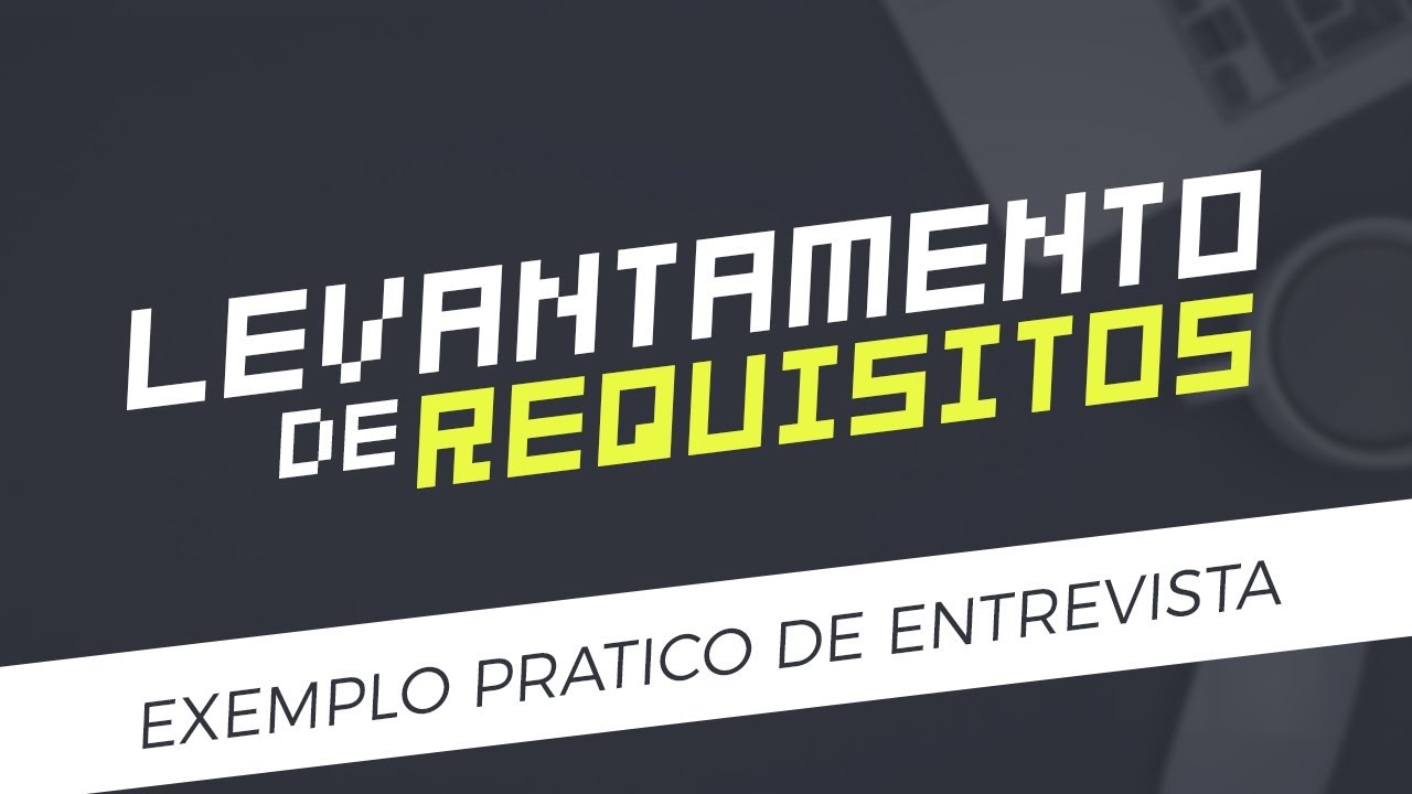 Curso Levantamento de Requisitos: Exemplo pr&aacute;tico de entrevista | Aula demonsrativa