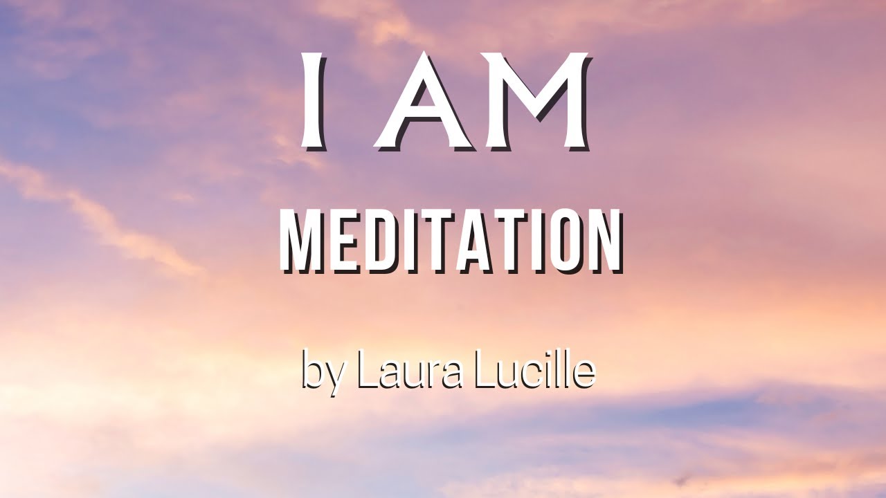 I AM Meditation - Laura Lucille 