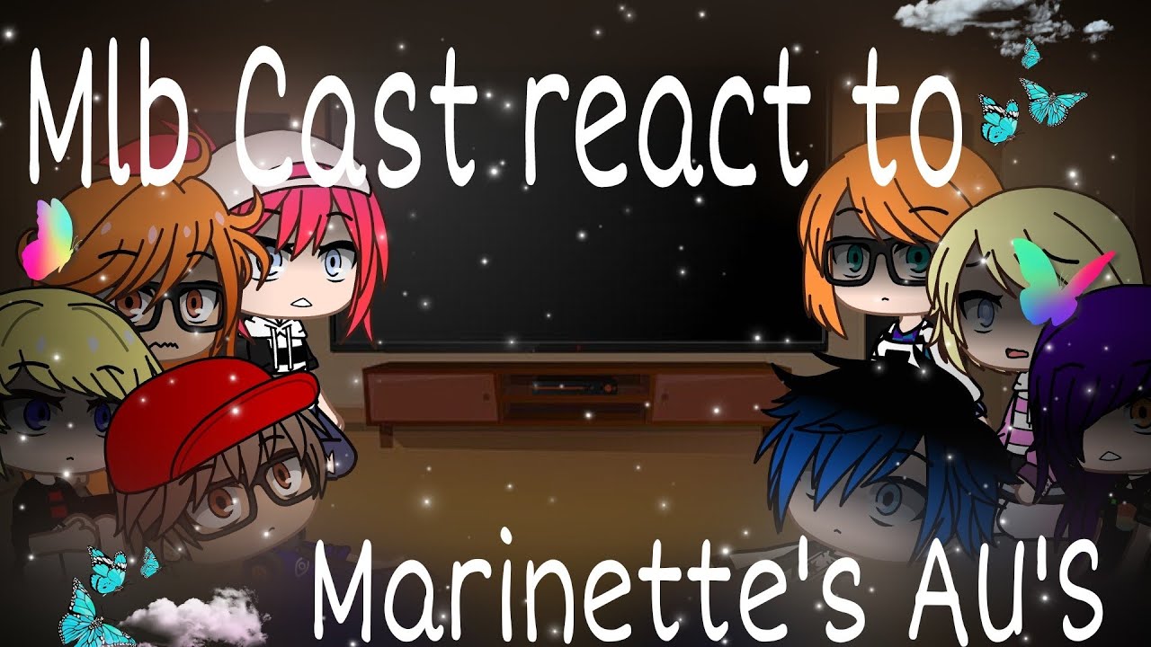 Mlb Cast Reacts to Marinette's AU'S//Original//Part 1?//lazy