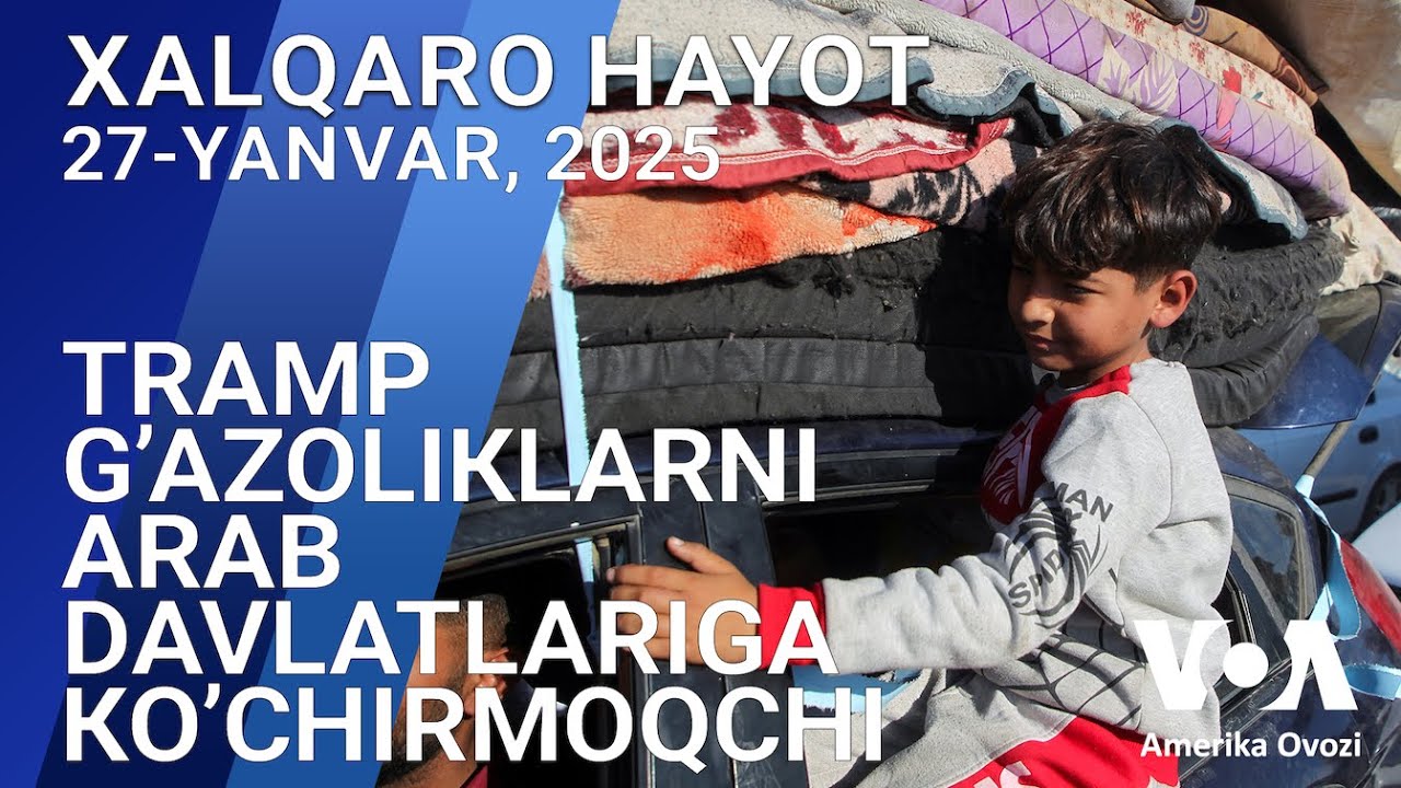 Xalqaro hayot - 27-yanvar, 2025-yil - Tramp g’azoliklarni arab davlatlariga ko’chirmoqchi