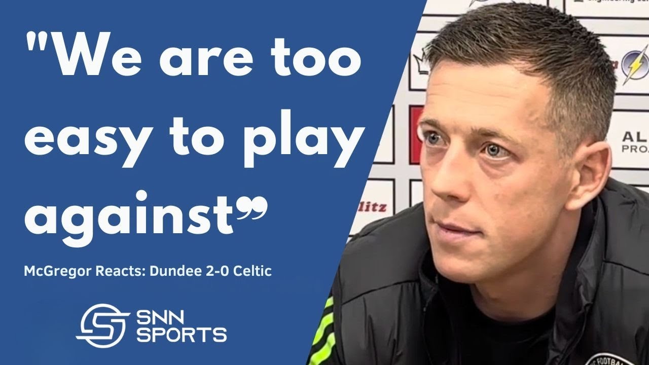 Callum McGregor on Celtic&rsquo;s 2-0 defeat to Dundee 