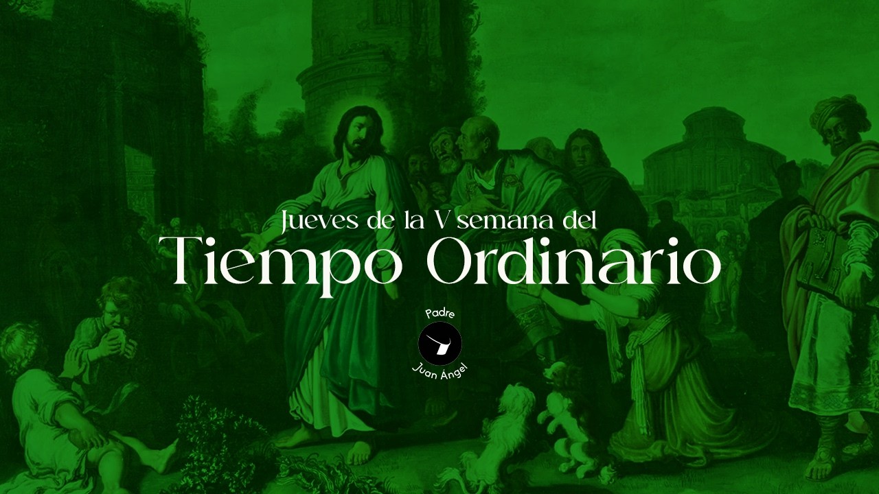 Jueves de la V Semana del Tiempo Ordinario (12 de febrero de 2026)