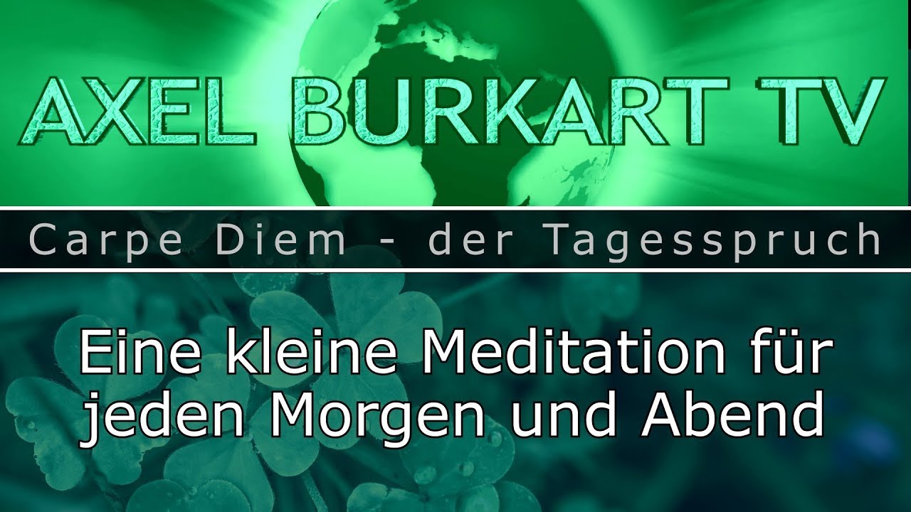 Meditation f&uuml;r jeden Morgen und Abend &ndash; Carpe Diem &ndash; Spruch des Tages #02 - Axel Burkart TV