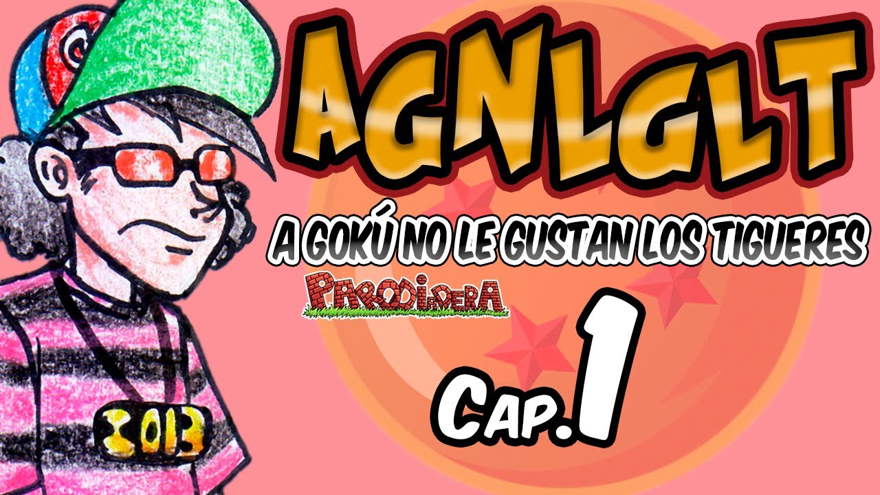 AGNLGLT 1 || A Gokú no le gustan los tigueres Cap. 1 || Parodiadera