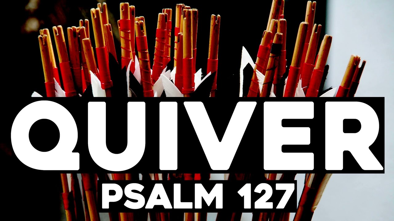 Quiver (Christian Song) - Psalm 127 | Songs From The Psalms