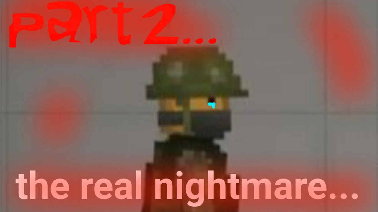 The real nightmare. PART 2!.