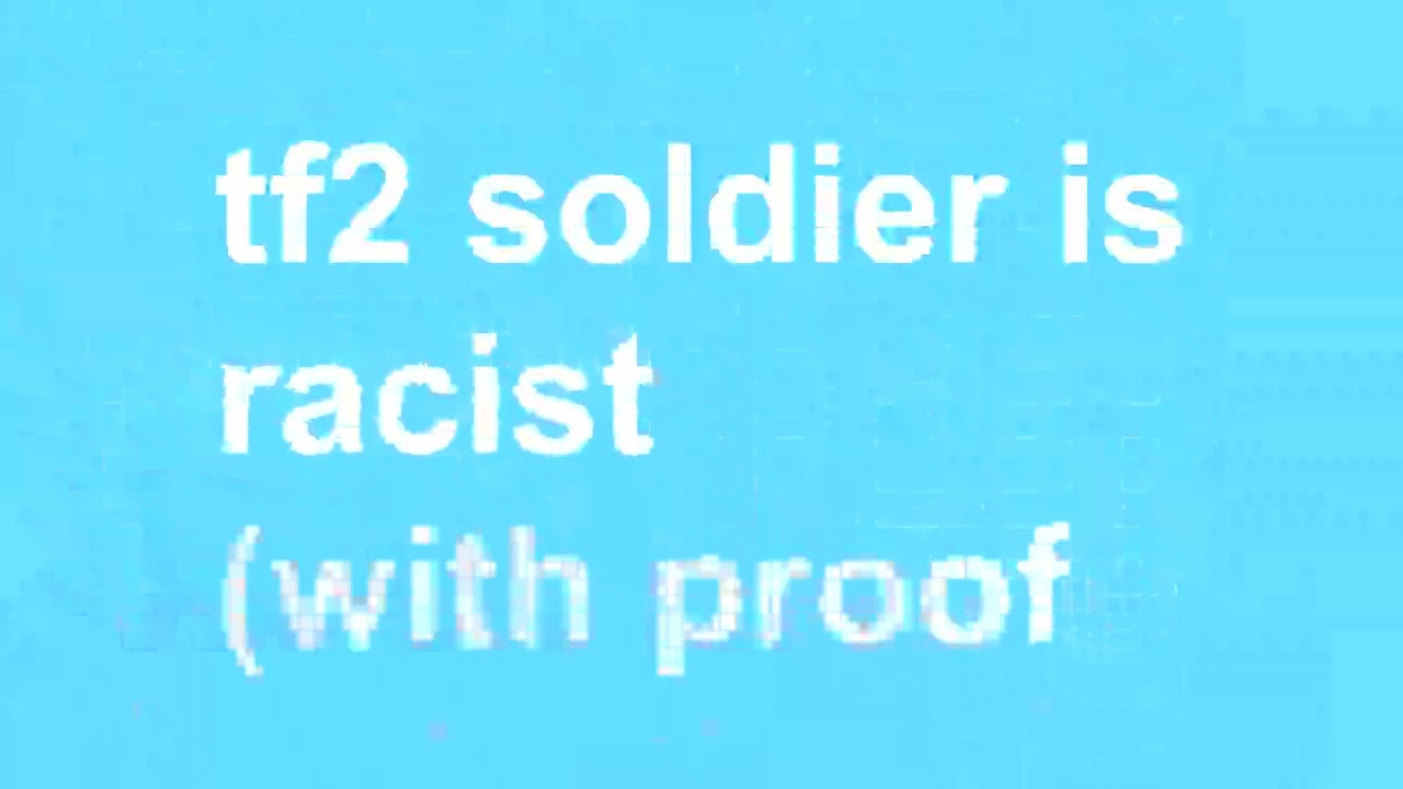 TF2 Soldier is Racist!!1!1!!1! (with proof