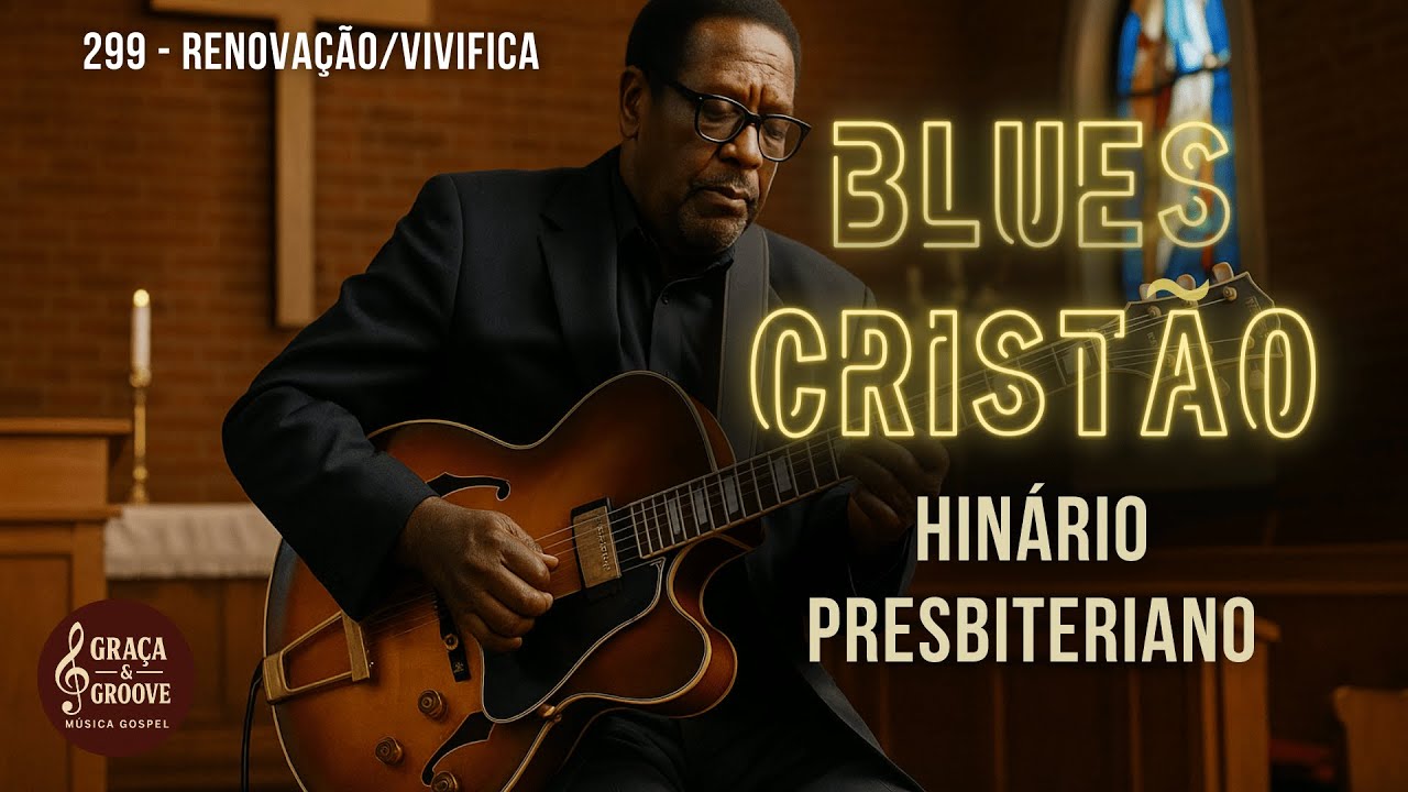 299 – Renovação/Vivifica | Blues Cristão do Hinário Presbiteriano Novo Cântico
