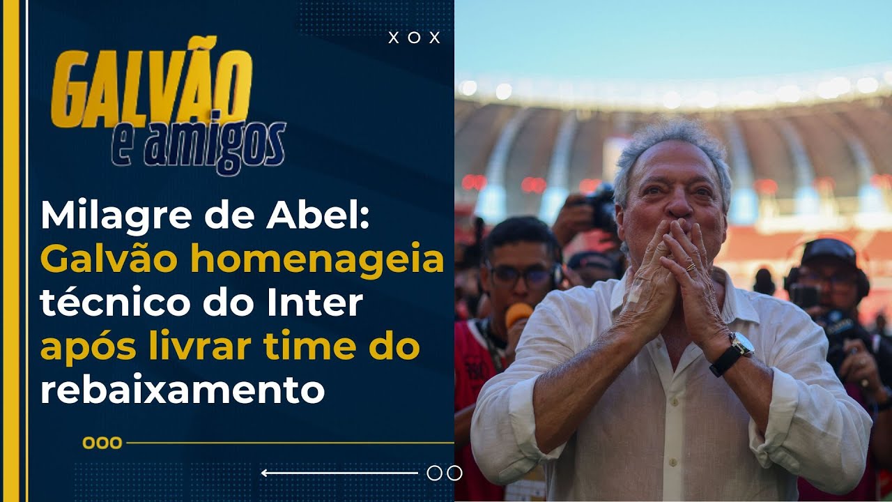 Milagre de Abel: Galvão homenageia técnico do Inter após livrar time do rebaixamento
