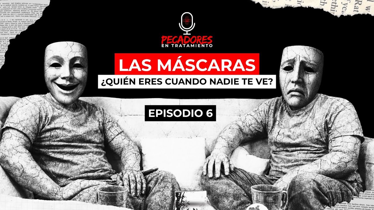 Episodio 6: Las Máscaras. ¿Quién eres cuando nadie te ve?