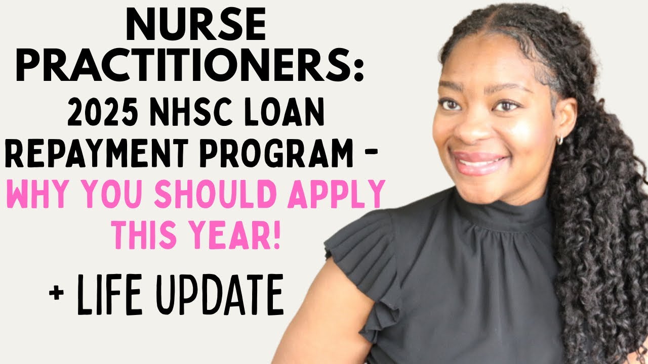 2025 NHSC Loan Repayment Program | Why You Should Apply This Year + Life Update