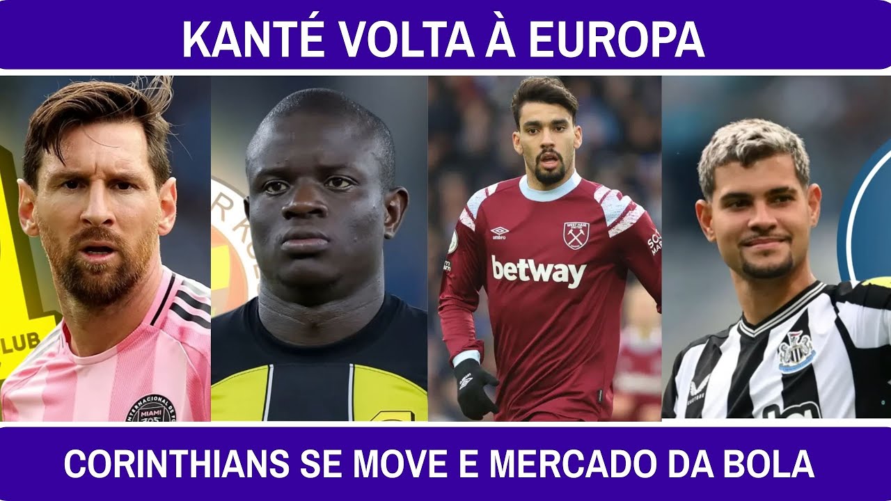 KANTÉ VOLTA À EUROPA, CORINTHIANS SE MOVE E MERCADO DA BOLA ESQUENTA NO MUNDO