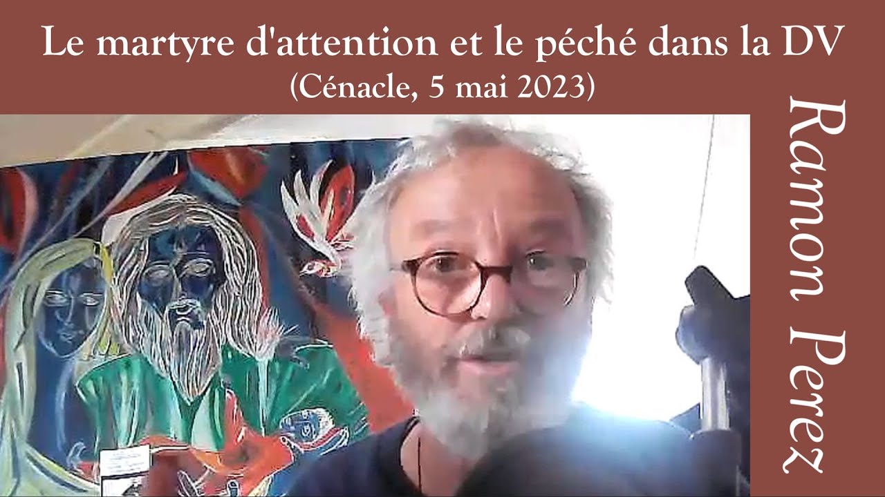 Ramon Perez - Le martyre d'attention et le p&eacute;ch&eacute; dans la Divine Volont&eacute; - C&eacute;nacle Zoom du 5 mai 2023