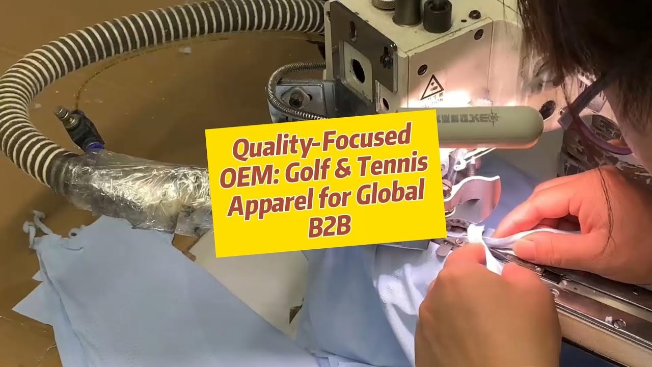 Quality-Focused OEM: Golf & Tennis Apparel for Global B2B