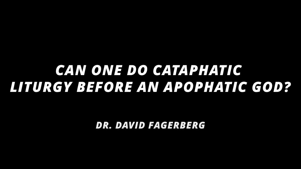 David Fagerberg, Ph.D. | Can One Do Cataphatic Liturgy Before an Apophatic God?