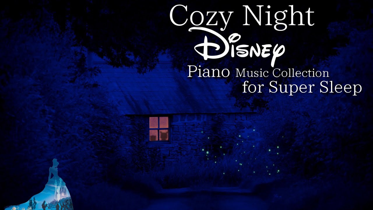 Disney Cozy Night Piano Music Collection For Super Sleep (No Mid-Roll Ads)