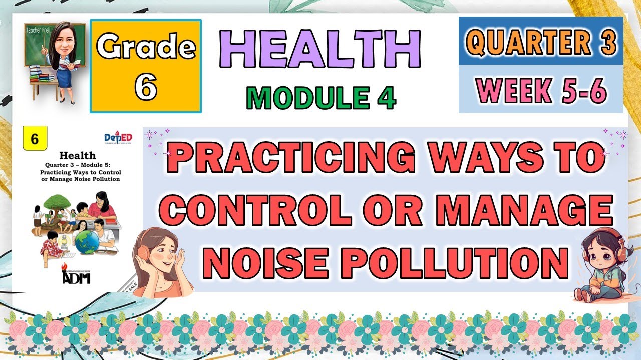 HEALTH 6 QUARTER 3 WEEK 5 - 6 MODULE 4 | PRACTICING WAYS TO CONTROL OR MANAGE NOISE POLLUTION