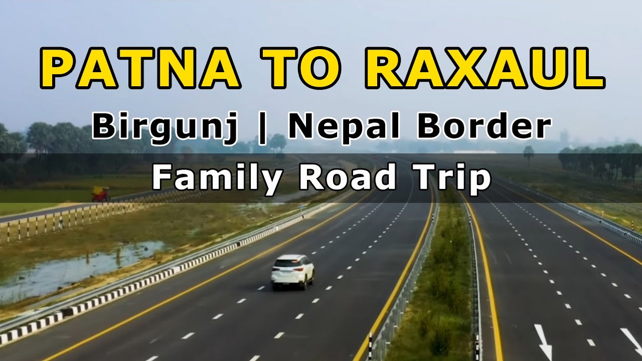 Patna to Raxaul (Birjing - Nepal Border) | Family Road Trip