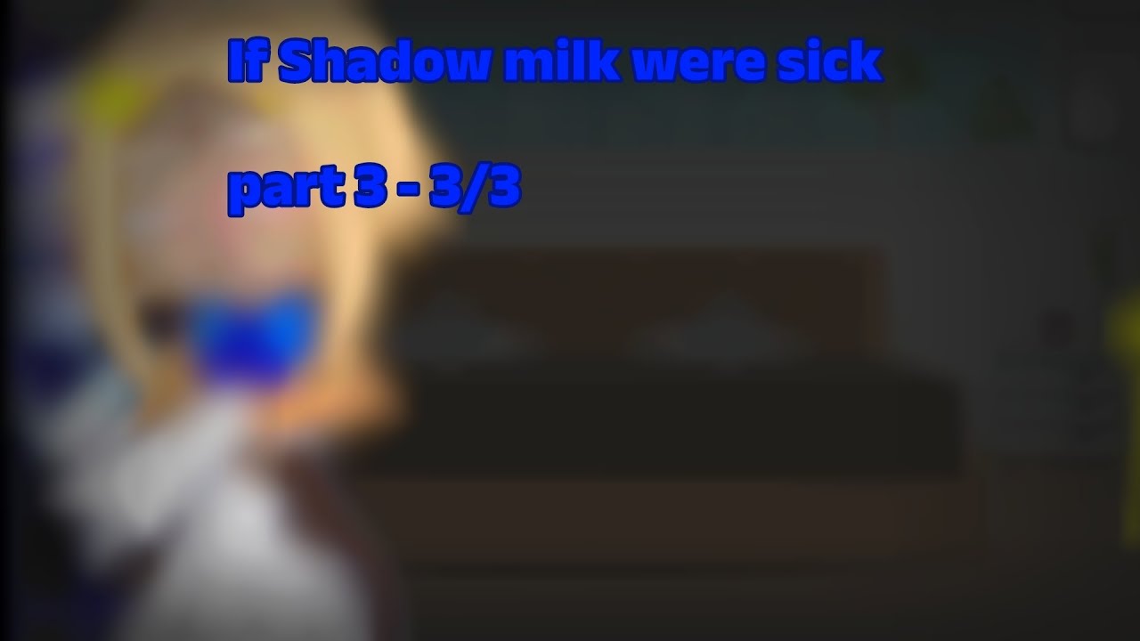 If Shadow Milk were sick ||•REPOST. 3/3•||