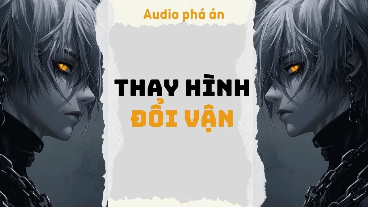 [ TRUYỆN AUDIO ] Thay hình đổi vận (Full) | Rắn Audio #truyenaudio #audio