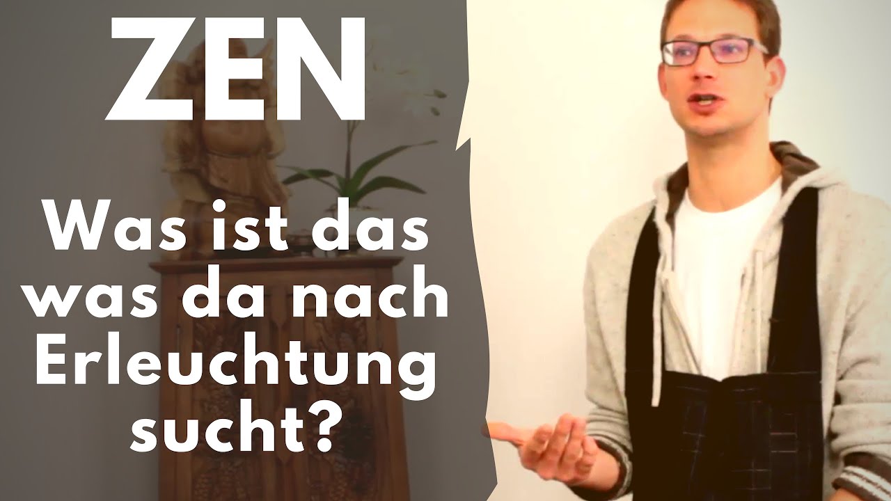 Zen - Was ist das was da nach Erleuchtung sucht?