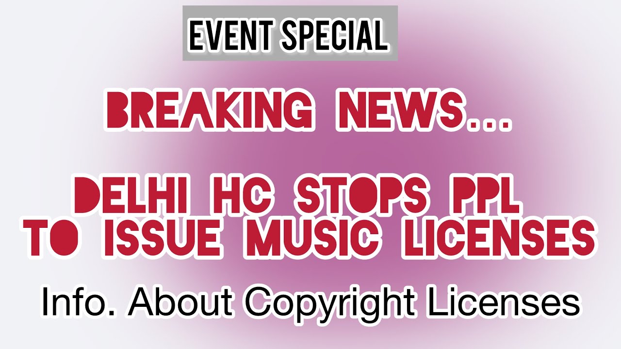 DELHI HC STOPS PPL FROM ISSUING MUSIC LICENSES! Info. On Event Licenses..