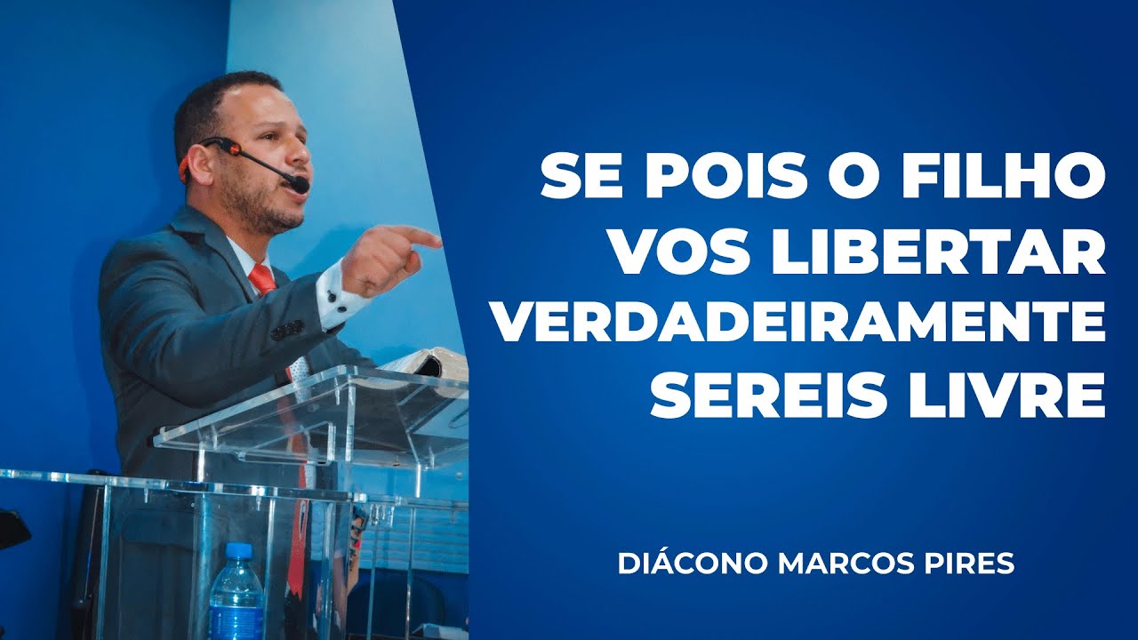 Se, Pois O Filho Vos Libertar Verdadeiramente Sereis Livre | Diácono Marcos Pires