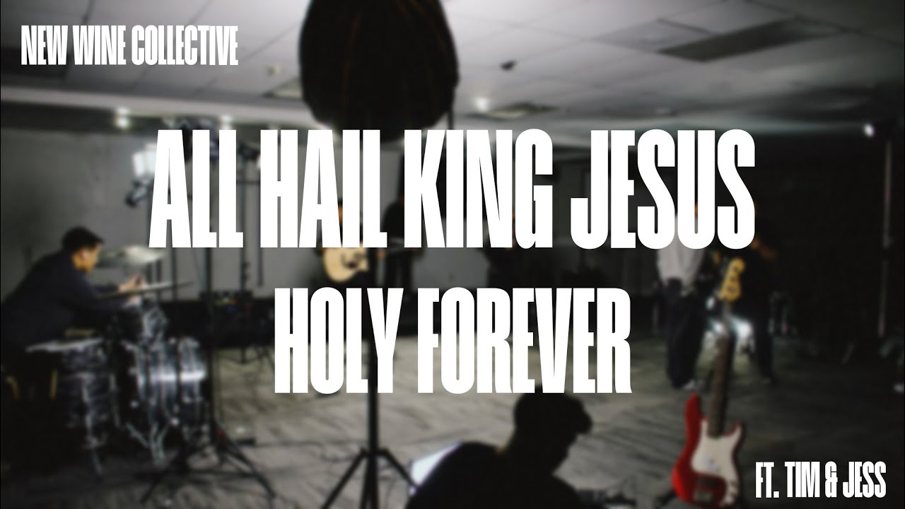 All Hail King Jesus + Holy Forever | New Wine Collective