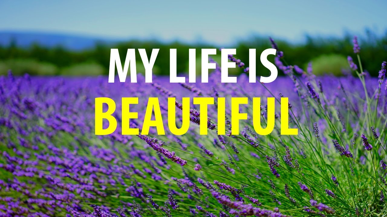 My Life is Beautiful - Affirmations for Gratitude, Positive Changes, Look for the Good in Life