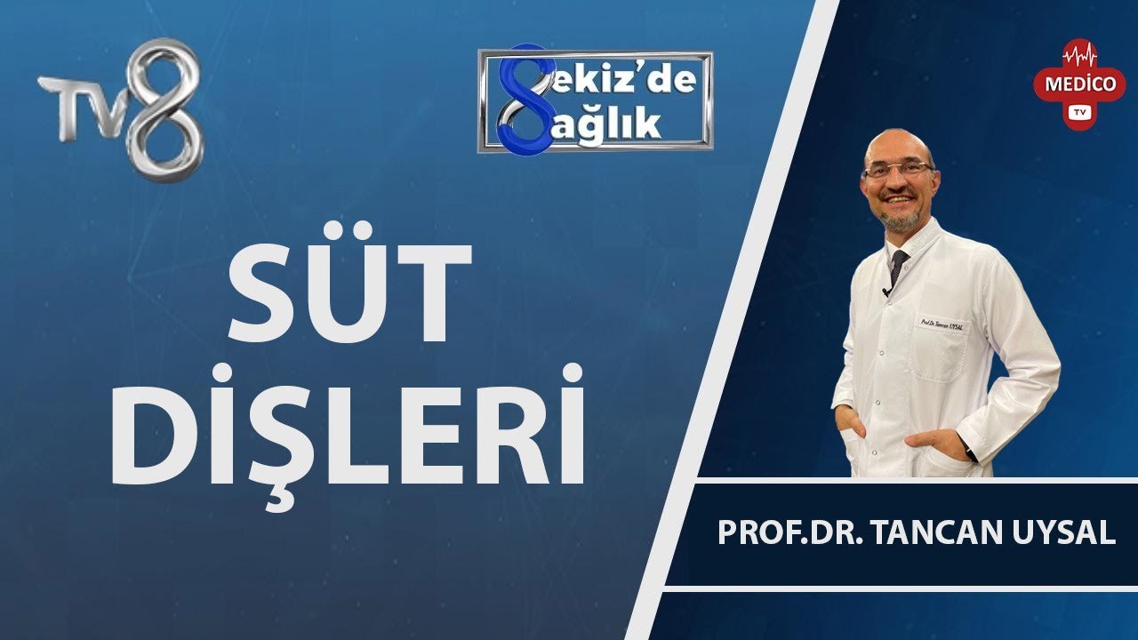 Ortodontik Olarak Süt Dişlerin Önemi | Prof. Dr. Tancan Uysal  | 8'de Sağlık