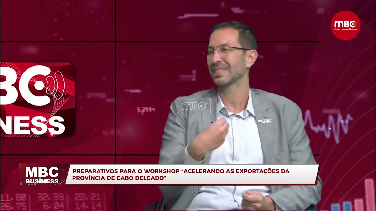 MBC BUSSINESS | PREPARATIVOS PARA O WORKSHOP “ACELERANDO AS EXPORTAÇÕES DA PROVÍNCIA DE CABO DELGADO