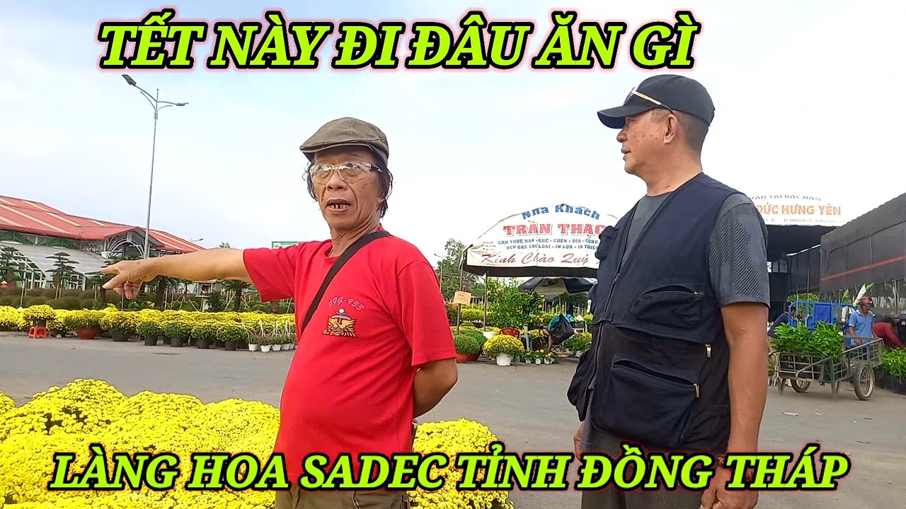 Tết này đi đâu ăn gì ở làng hoa sadec tỉnh đồng tháp #chanhnguyencf 