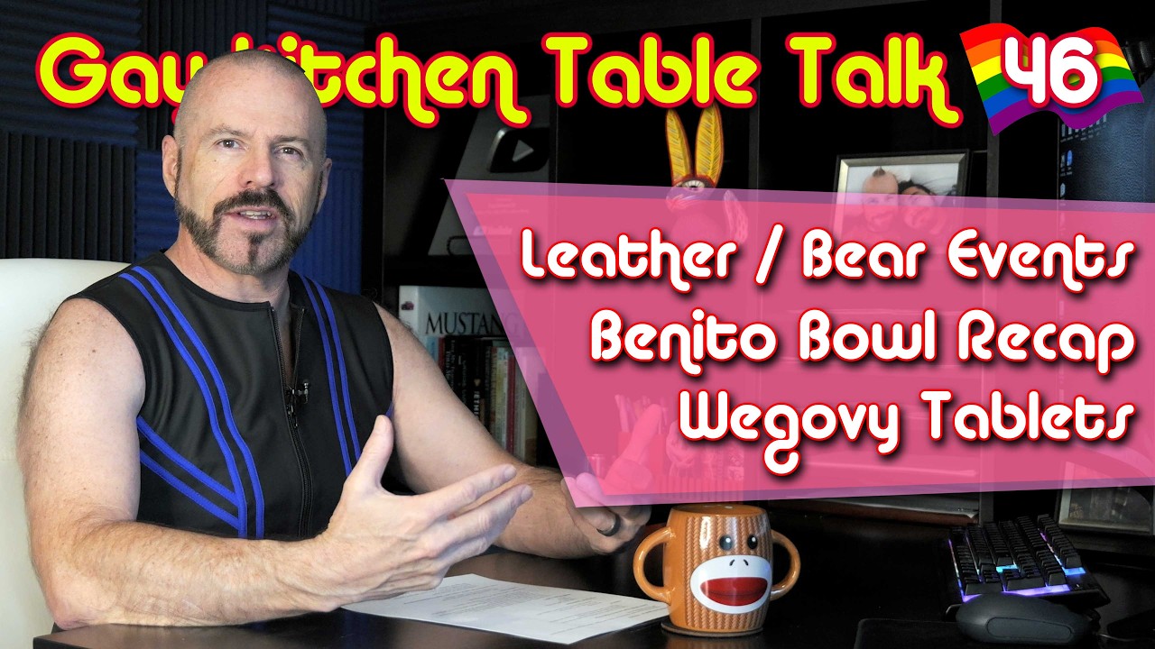Gay Kitchen Table Talk #46: Benito Bowl, Wegovy Tablets, Leather Season News