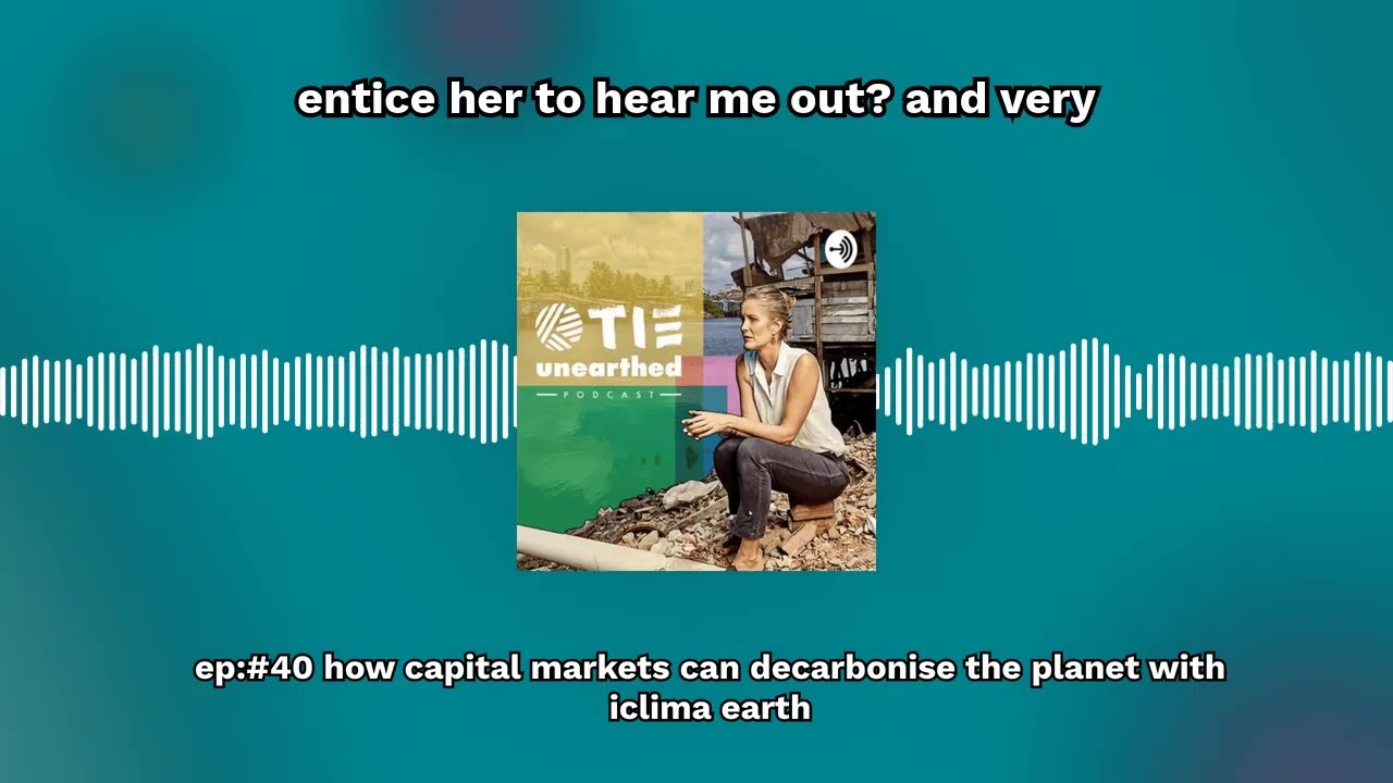Ep:#40 How capital markets can decarbonise the planet with iClima Earth | TIE Unearthed