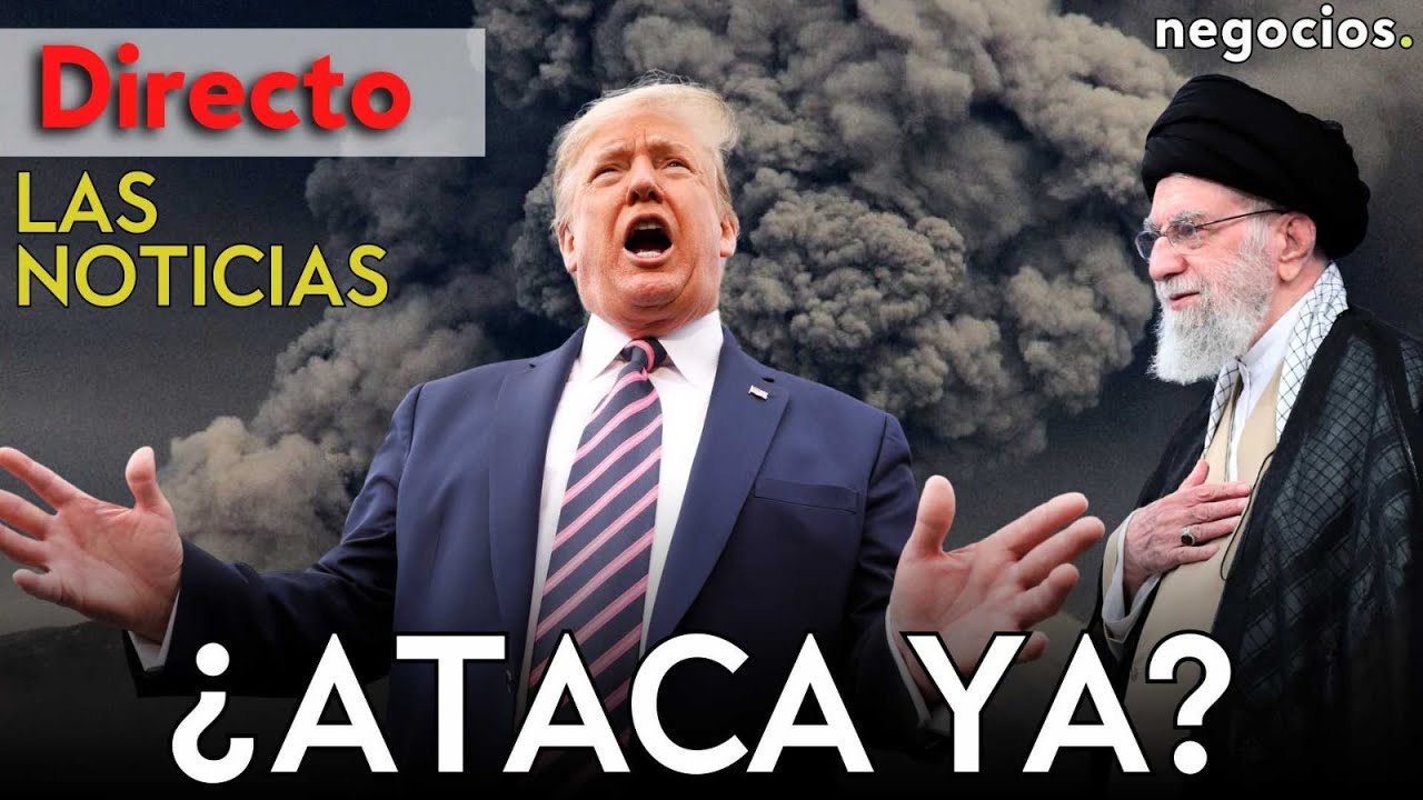 LAS NOTICIAS: EEUU decide lanzar un ataque a Irán, Rusia discute el programa nuclear y China avisa