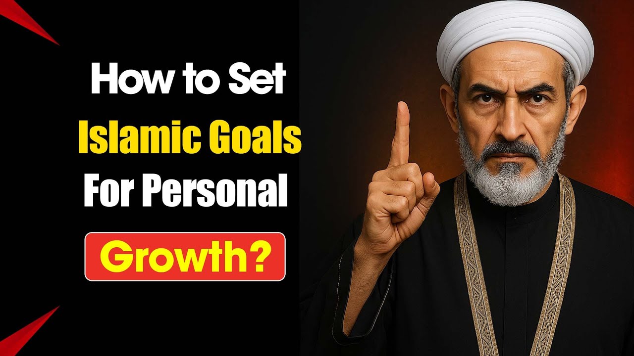 How to Set Islamic Goals for Personal Growth | Islamic Lens Daily