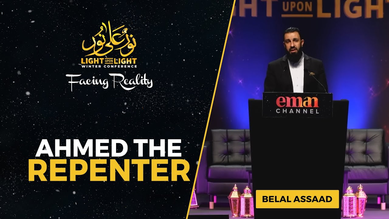 Ahmed the Repenter - VERY EMOTIONAL | Sheikh Belal Assaad | Light Upon Light 2022